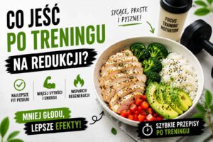 Read more about the article Co jeść po treningu na redukcji? Najlepsze fit posiłki po ćwiczeniach