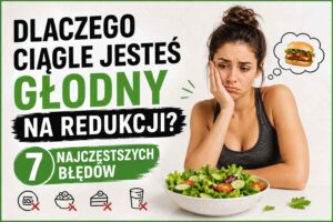 Read more about the article Dlaczego ciągle jesteś głodny na redukcji? 7 najczęstszych błędów