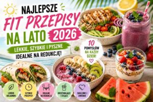 Read more about the article Fit przepisy na lato 2026 – szybkie pomysły na redukcję