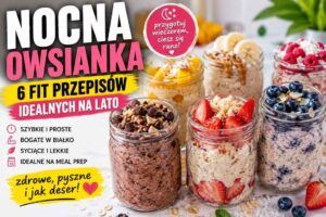 Read more about the article Nocna owsianka przepisy idealne na lato.