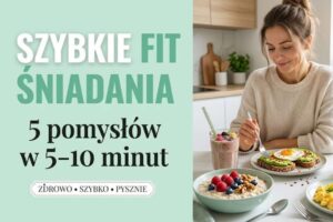 Read more about the article Szybkie Fit Śniadania – 5 Przepisów Gotowych w 5–10 Minut